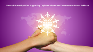 Voice of Humanity NGO Supporting Orphan Children and Communities Across Pakistan