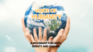 Voice of Humanity A Movement for Hope, Dignity and Change